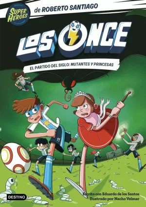 LOS ONCE 04. EL PARTIDO DEL SIGLO: MUTANTES Y PRINCESAS
