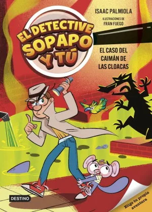 EL DETECTIVE SOPAPO Y TÚ 05. EL CASO DEL CAIMÁN DE LAS CLOACAS