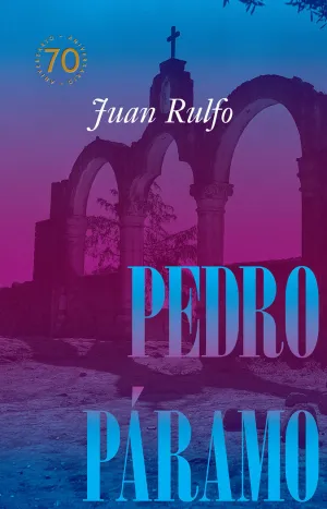 PEDRO PÁRAMO. EDICIÓN CONMEMORATIVA 70 AÑOS, 1955-2025
