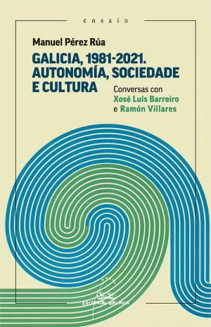 GALICIA, 1981-2021. AUTONOMÍA, SOCIEDADE E CULTURA. CONVERSAS CON XOSÉ LUÍS BARREIRO E RAMÓN BILLARES