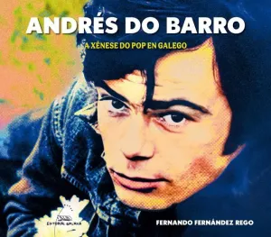 ANDRÉS DO BARRO. A XÉNESE DO POP EN GALEGO