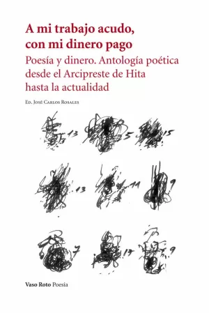 A MI TRABAJO ACUDO, CON MI DINERO PAGO. POESÍA Y DINERO. ANTOLOGÍA POÉTICA DESDE EL ARCIPESTRE DE HI