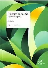 O ACEITE DE PALMA: A GRAXA DO IMPERIO