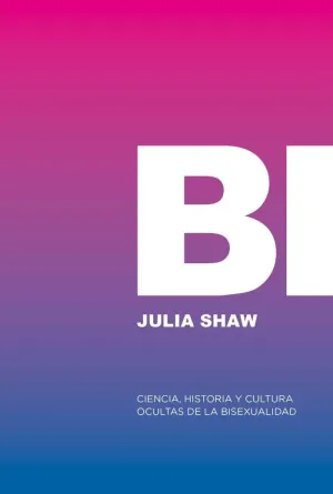 BI: CIENCIA, HISTORIA Y CULTURA OCULTAS DE LA BISEXUALIDAD