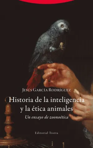 HISTORIA DE LA INTELIGENCIA Y LA ÉTICA ANIMALES