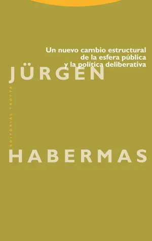 UN NUEVO CAMBIO ESTRUCTURAL DE LA ESFERA PÚBLICA Y LA POLÍTICA DELIBERATIVA