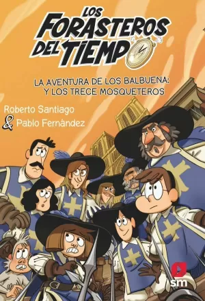 LOS FORASTEROS DEL TIEMPO 13: LA AVENTURA DE LOS BALBUENA Y LOS TRECE MOSQUETEROS