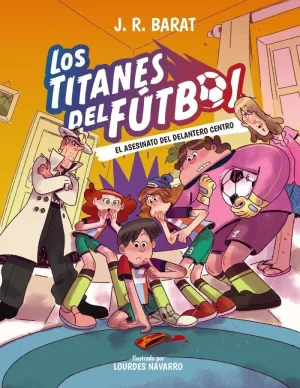 LOS TITANES DEL FÚTBOL 04: EL ASESINATO DEL DELANTERO CENTRO