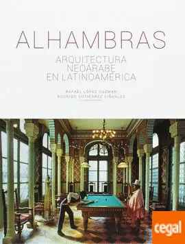 ALHAMBRAS. ARQUITECTURA NEOÁRABE EN LATINOAMÉRICA