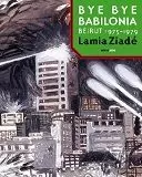 BYE BYE BABILONIA. BEIRUT 1975-1979