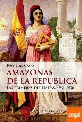 AMAZONAS DE LA REPÚBLICA. LAS PRIMERAS DIPUTADAS, 1931-1936
