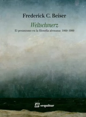 WELTSCHMERZ. EL PESIMISMO EN LA FILOSOFIA ALEMANA: 1860-1900