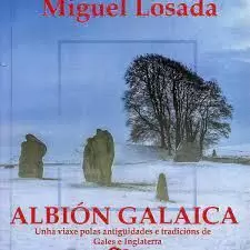 ALBIÓN GALAICA. UNHA VIAXE POLAS ANTIGÜIDADES E TRADICIÓNS DE GALES E INGLATERRA