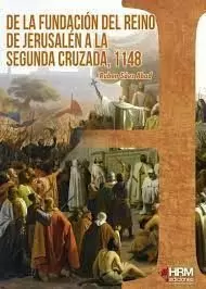 DE LA FUNDACIÓN DEL REINO DE JERUSALÉN A LA SEGUNDA CRUZADA, 1148
