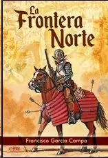 LA FRONTERA NORTE. EL NACIMIENTO DEL FAR WEST ESPAÑOL
