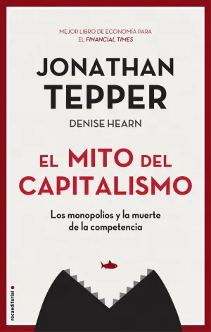 MITO DEL CAPITALISMO, EL. LOS MONOPOLIOS Y LA MUERTE DE LA COMPETENCIA
