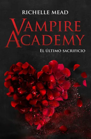 VAMPIRE ACADEMY 06: EL ÚLTIMO SACRIFICIO