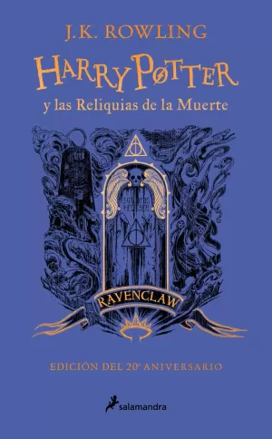 HARRY POTTER Y LAS RELIQUIAS DE LA MUERTE (EDICIÓN RAVENCLAW DEL 20º ANIVERSARIO) (HARRY POTTER 7)