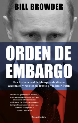 ORDEN DE EMBARGO. UNA HISTORIA REAL DE BLANQUEO DE DINERO, ASESINATOS Y RESISTENCIA FRENTE A VLADÍMIR PUTIN