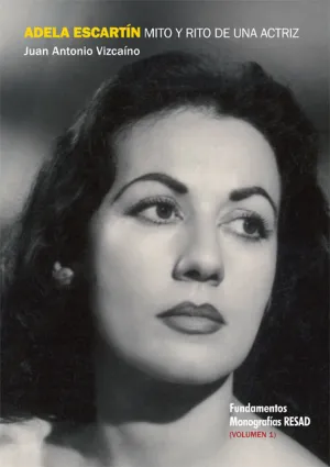 ADELA ESCARTÍN. MITO Y RITO DE UNA ACTRIZ VOL.01