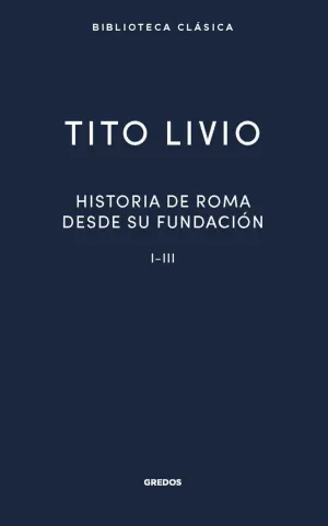HISTORIA. ROMA DESDE SU FUNDACION I-III