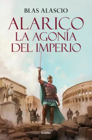 ALARICO. LA AGONÍA DEL IMPERIO (BIOLOGÍA ALARICO 2)