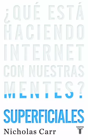 SUPERFICIALES. QUÉ ESTÁ HACIENDO INTERNET CON NUESTRAS MENTES?