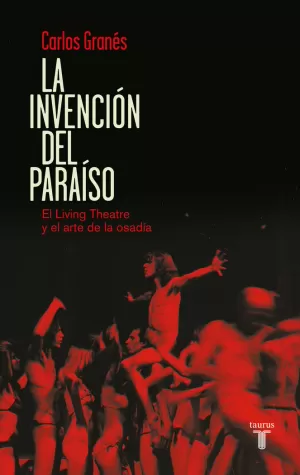 INVENCIÓN DEL PARAÍSO, LA. EL LIVING THEATRE Y EL ARTE DE LA OSADÍA