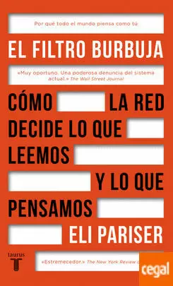 FILTRO BURBUJA, EL. CÓMO LA RED DECIDE LO QUE LEEMOS Y LO QUE PENSAMOS