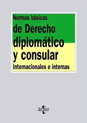 NORMAS BÁSICAS DE DERECHO DIPLOMÁTICO Y CONSULAR. INTERNACIONALES E INTERNAS