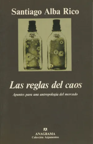 LAS REGLAS DEL CAOS (APUNTES PARA UNA ANTROPOLOGÍA DEL MERCADO)