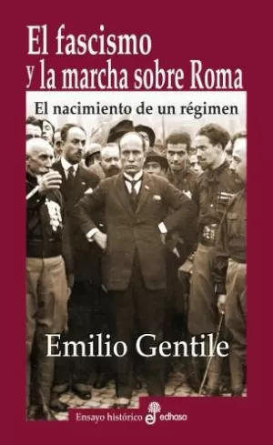 FASCISMO Y LA MARCHA SOBRE ROMA, EL. EL NACIMIENTO DE UN RÉGIMEN