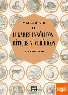 MAPAMUNDI DE LUGARES INSÓLITOS, MÍTICOS Y VERÍDICOS