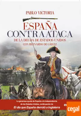 ESPAÑA CONTRAATACA. DE LA DEUDA DE LOS ESTADOS UNIDOS CON BERNARDO GÁLVEZ