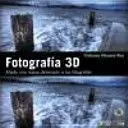 FOTOGRAFÍA 3D. AÑADE UNA NUEVA DIMENSIÓN A TUS FOROGRAFÍAS