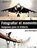 FOTOGRAFIAR EL MOMENTO. IMÁGENES PARA LA HISTORIA