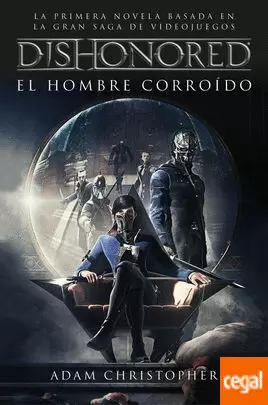 DISHONORED. EL HOMBRE CORROÍDO