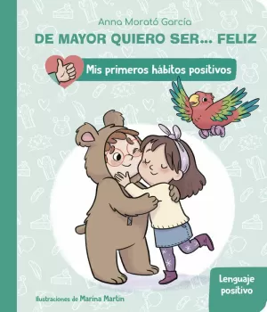 DE MAYOR QUIERO SER... FELIZ: EL LENGUAJE POSITIVO (MIS PRIMEROS HÁBITOS POSITIVOS)