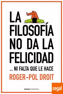 FILOSOFÍA NO DA LA FELICIDAD.NI FALTA QUE LE HACE, LA