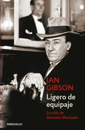 LIGERO DE EQUIPAJE : LA VIDA DE ANTONIO MACHADO