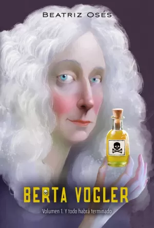 BERTA VOGLER 01. Y TODO HABRÁ TERMINADO