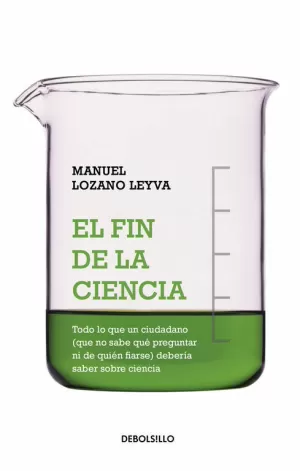 FIN DE LA CIENCIA, EL: TODO LO QUE UN CIUDADANO DEBE SABER SOBRE CIENCIA Y NO SABE CÓMO PREGUNTAR NI