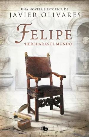 FELIPE. HEREDARÁS EL MUNDO