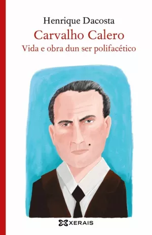 CARVALHO CALERO, VIDA E OBRA DUN SER POLIFACÉTICO