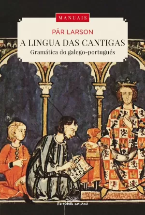 A LINGUA DAS CANTIGAS. A GRAMATICA DO GALEGO-PORTUGUES