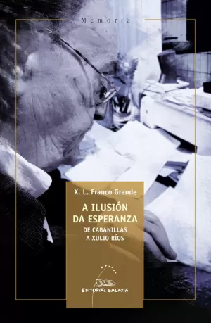 A ILUSIÓN DA ESPERANZA. DE CABANILLAS A XULIO RÍOS