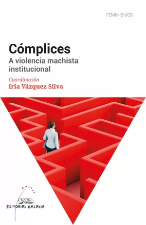 CÓMPLICES. A VIOLENCIA MACHISTA INSTITUCIONAL