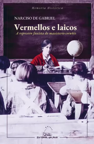 VERMELLOS E LAICOS. A REPRESIÓN FASCISTA DO MAXISTERIO CORUÑÉS