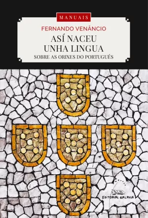 ASÍ NACEU UNHA LINGUA. SOBRE AS ORIXES DO PORTUGUÉS