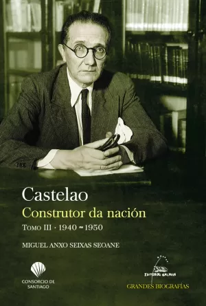 CASTELAO. CONSTRUTOR DA NACIÓN. TOMO III. 1940-1950